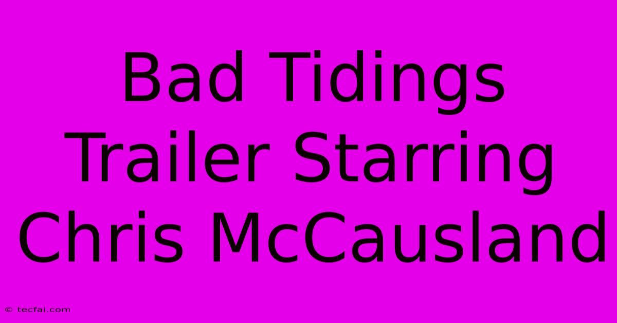 Bad Tidings Trailer Starring Chris McCausland