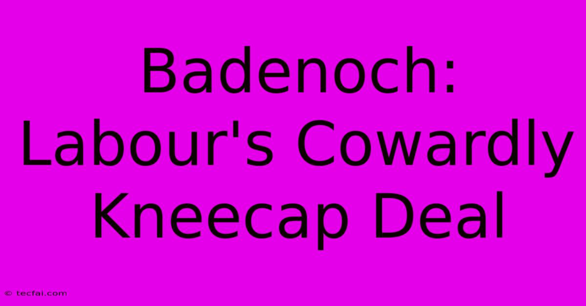 Badenoch: Labour's Cowardly Kneecap Deal