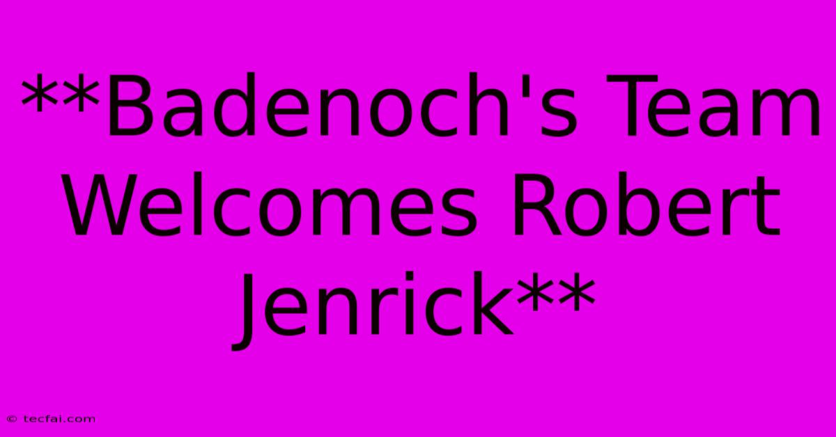 **Badenoch's Team Welcomes Robert Jenrick** 