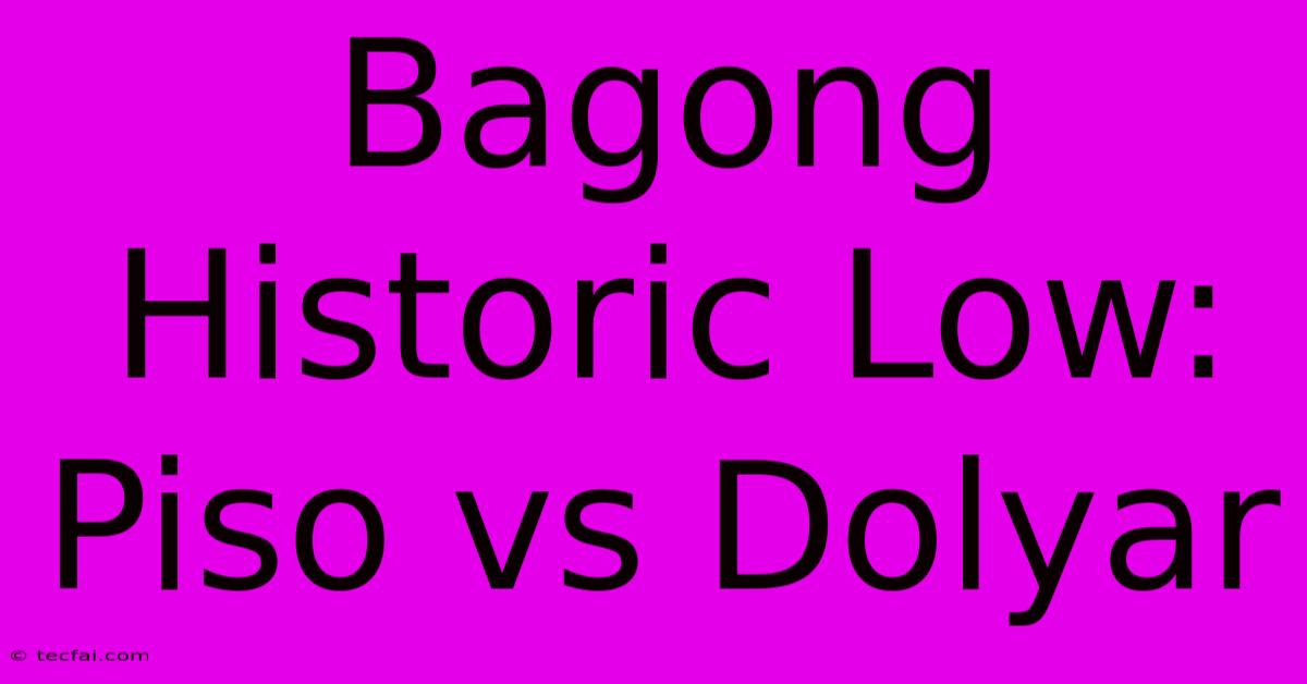 Bagong Historic Low: Piso Vs Dolyar