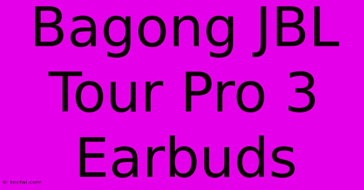 Bagong JBL Tour Pro 3 Earbuds