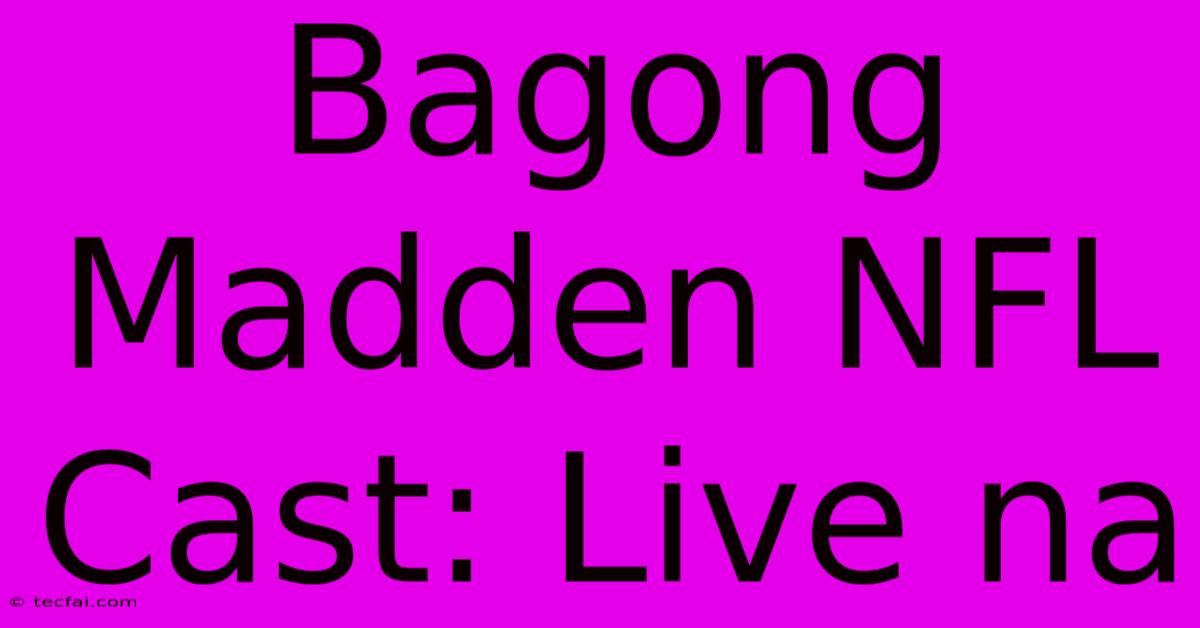 Bagong Madden NFL Cast: Live Na