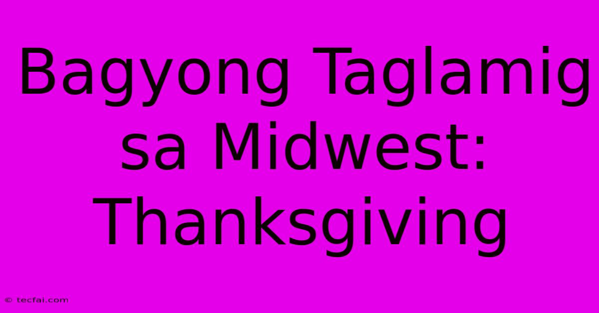 Bagyong Taglamig Sa Midwest: Thanksgiving