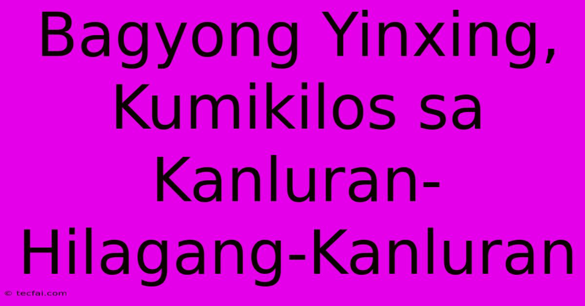 Bagyong Yinxing, Kumikilos Sa Kanluran-Hilagang-Kanluran