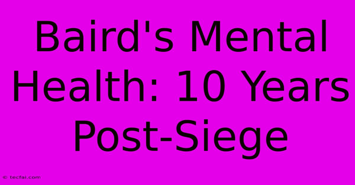 Baird's Mental Health: 10 Years Post-Siege