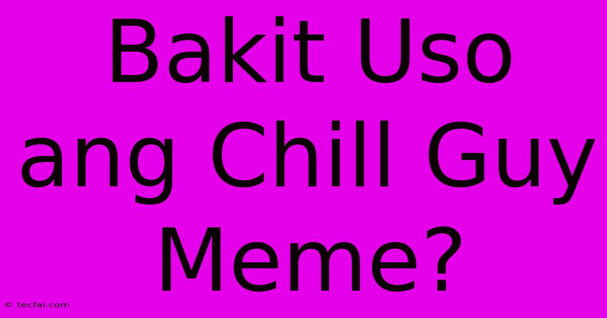 Bakit Uso Ang Chill Guy Meme?