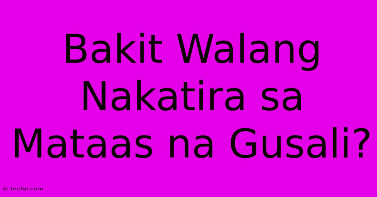 Bakit Walang Nakatira Sa Mataas Na Gusali? 