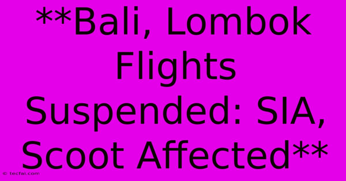 **Bali, Lombok Flights Suspended: SIA, Scoot Affected**