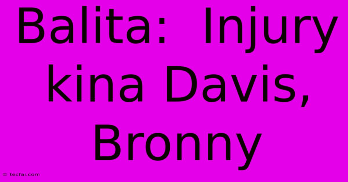 Balita:  Injury Kina Davis, Bronny