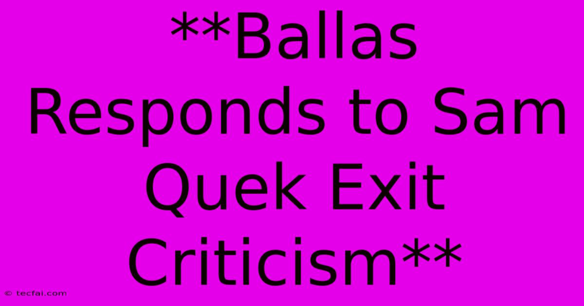 **Ballas Responds To Sam Quek Exit Criticism**