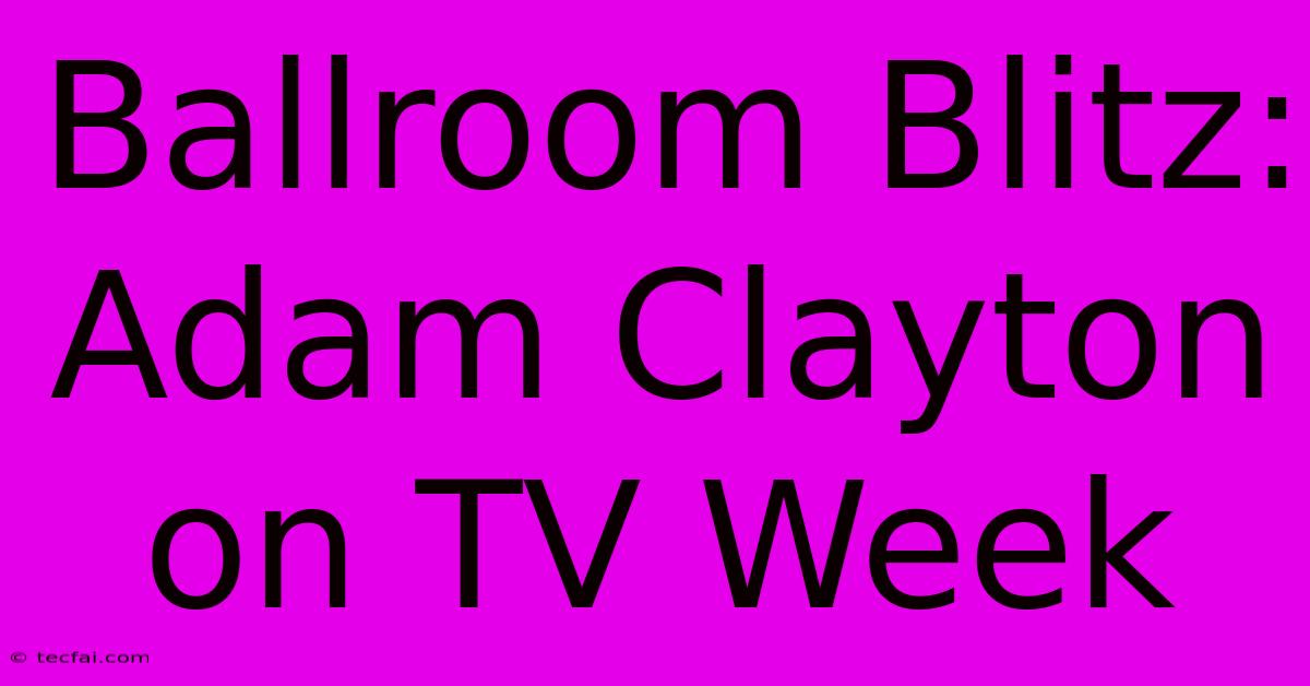 Ballroom Blitz: Adam Clayton On TV Week