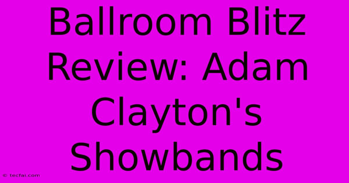 Ballroom Blitz Review: Adam Clayton's Showbands