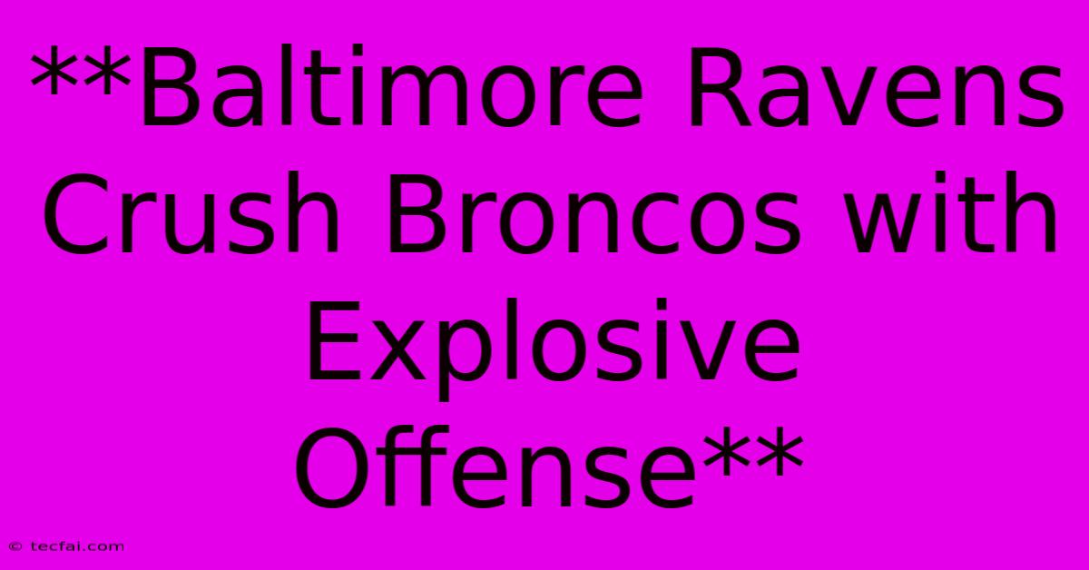 **Baltimore Ravens Crush Broncos With Explosive Offense**