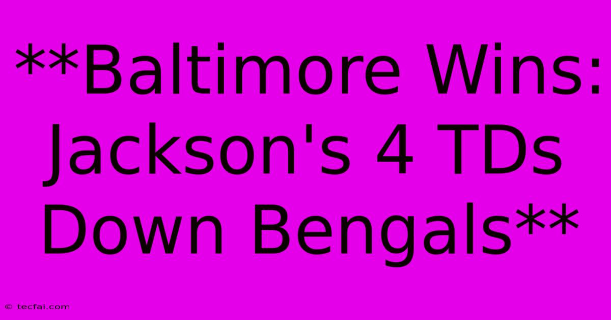 **Baltimore Wins: Jackson's 4 TDs Down Bengals**