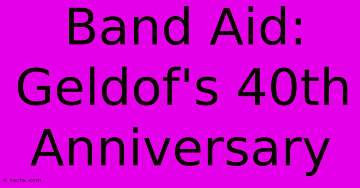 Band Aid: Geldof's 40th Anniversary