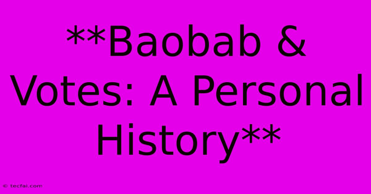 **Baobab & Votes: A Personal History**