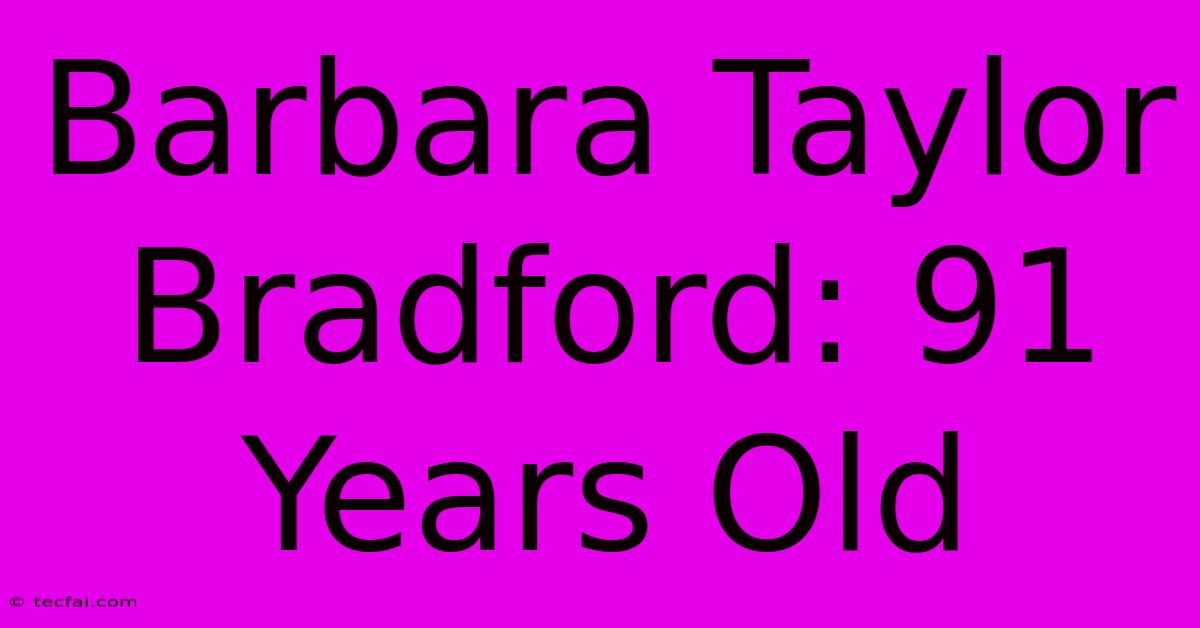 Barbara Taylor Bradford: 91 Years Old