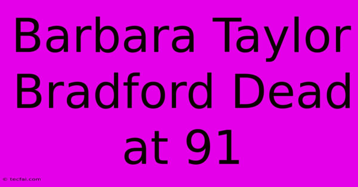 Barbara Taylor Bradford Dead At 91