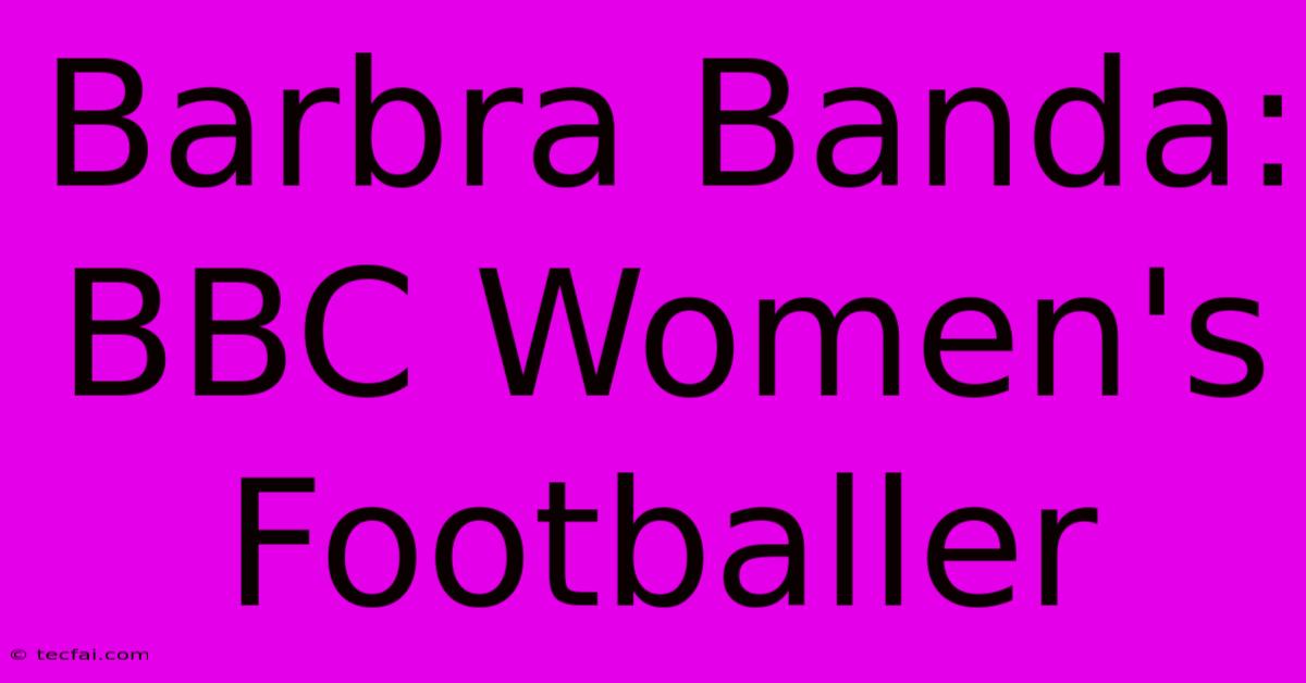 Barbra Banda: BBC Women's Footballer