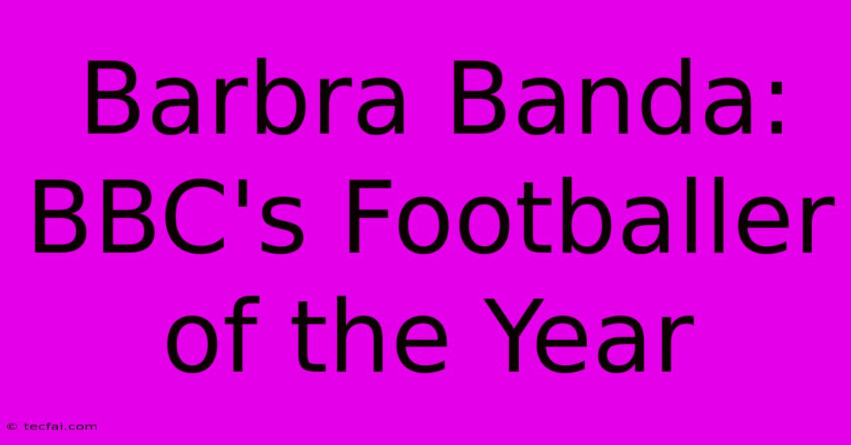 Barbra Banda: BBC's Footballer Of The Year