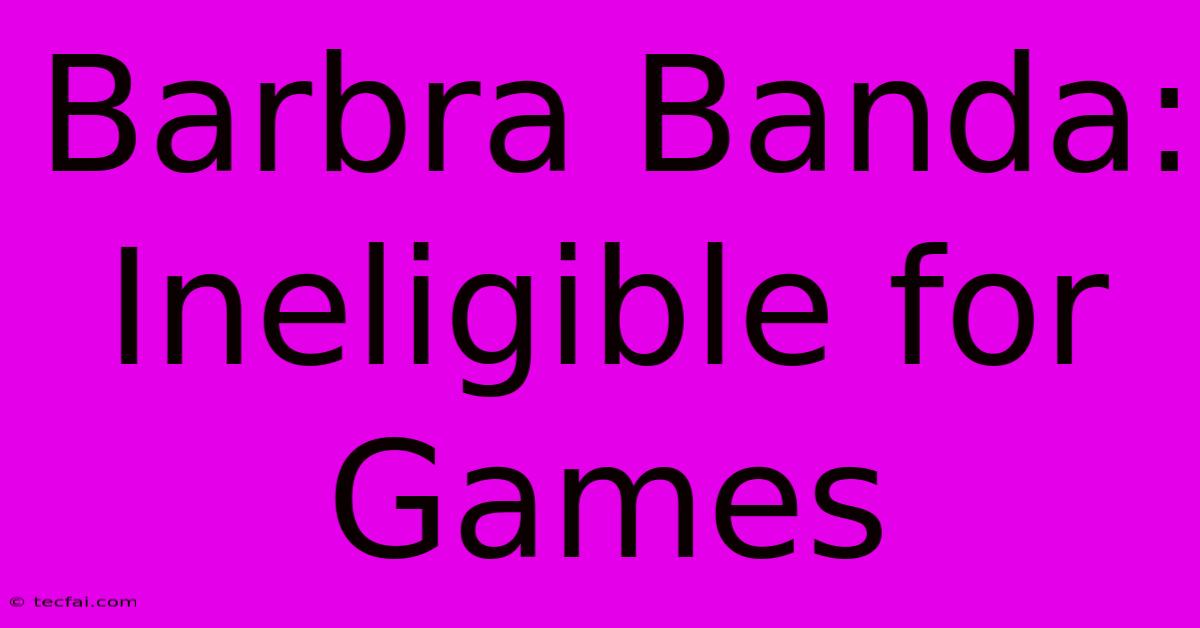 Barbra Banda: Ineligible For Games