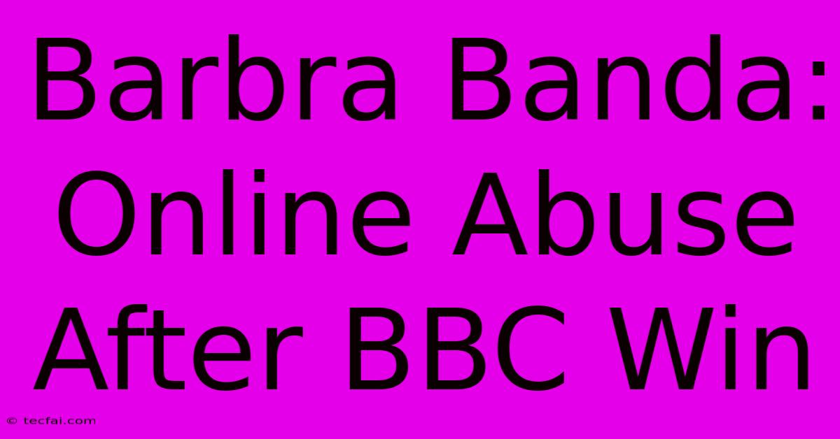 Barbra Banda: Online Abuse After BBC Win