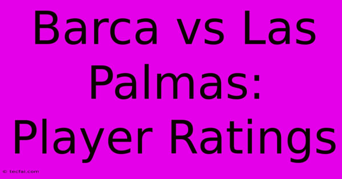 Barca Vs Las Palmas: Player Ratings