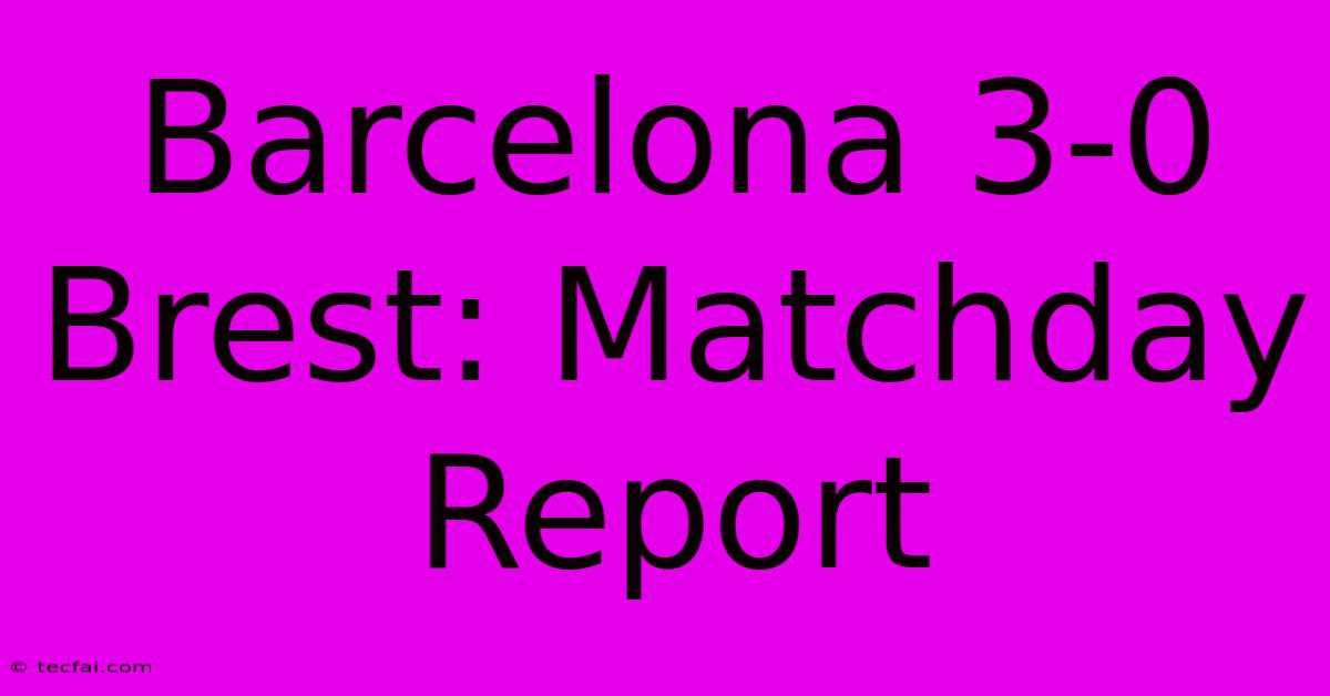 Barcelona 3-0 Brest: Matchday Report