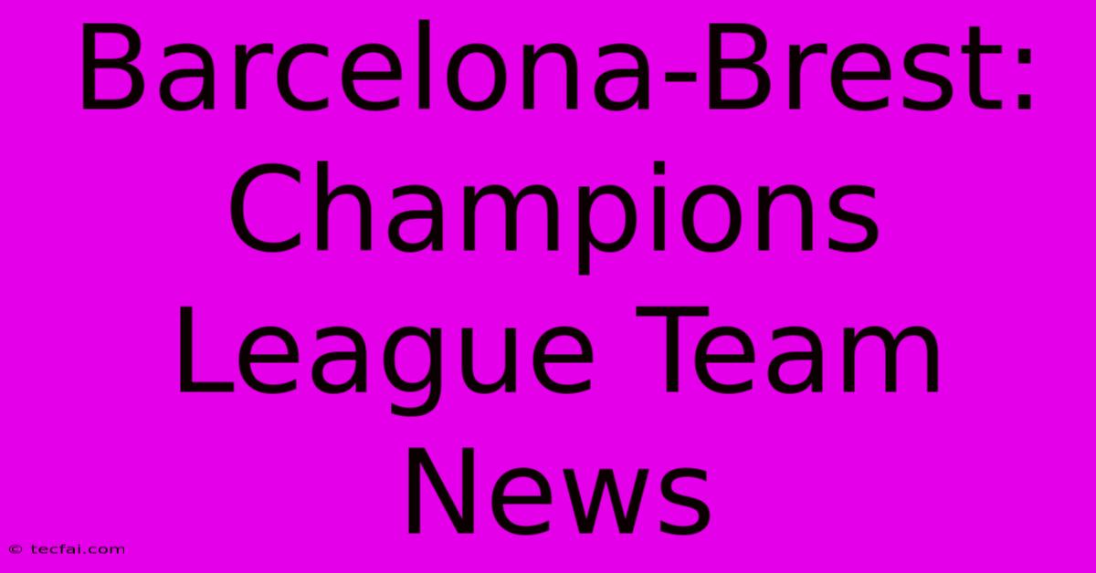 Barcelona-Brest: Champions League Team News