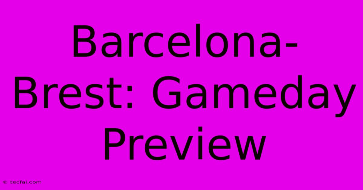 Barcelona-Brest: Gameday Preview