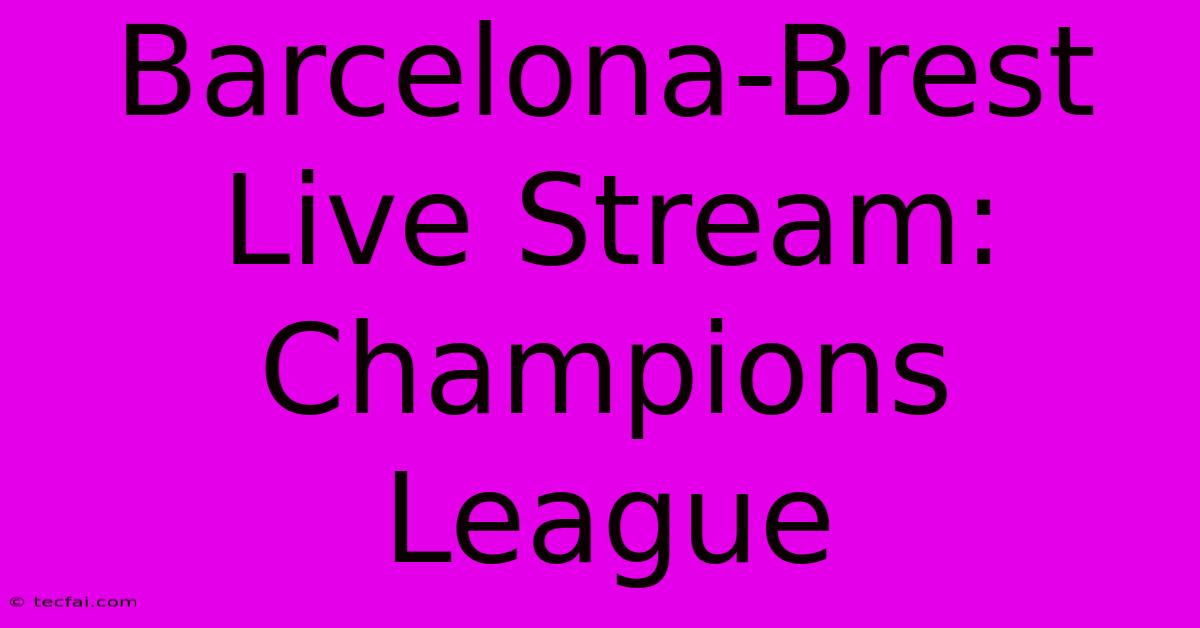 Barcelona-Brest Live Stream: Champions League