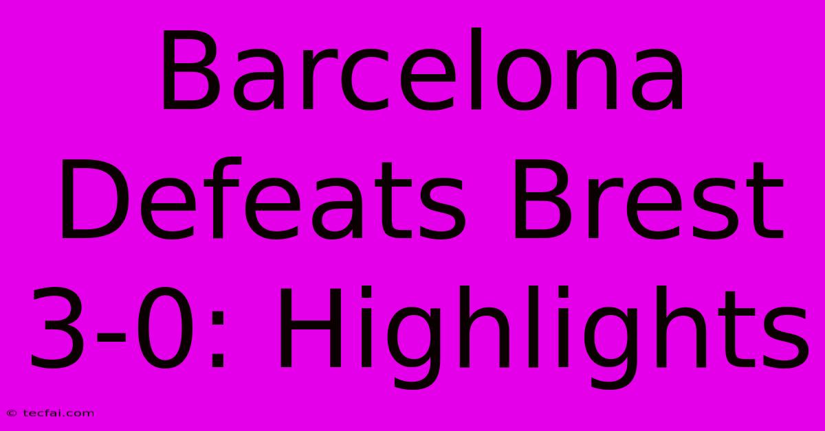 Barcelona Defeats Brest 3-0: Highlights