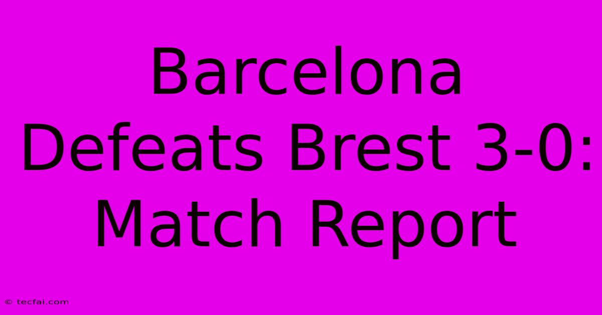 Barcelona Defeats Brest 3-0: Match Report