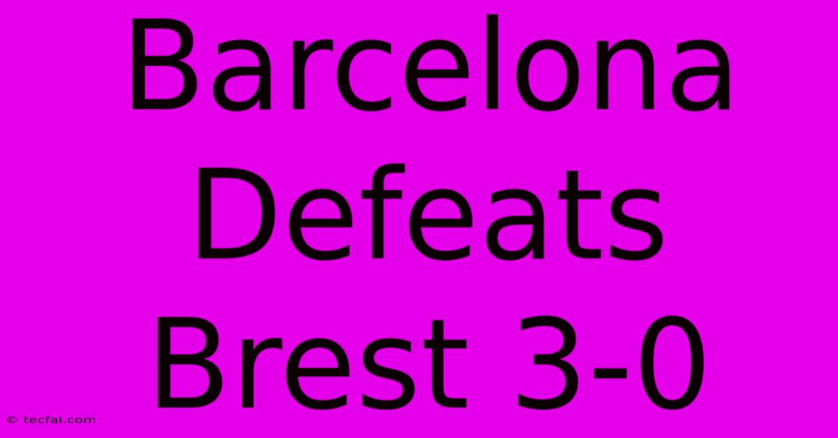 Barcelona Defeats Brest 3-0