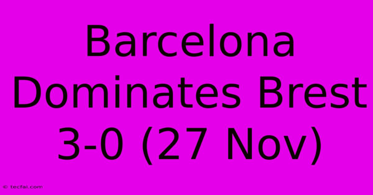 Barcelona Dominates Brest 3-0 (27 Nov)