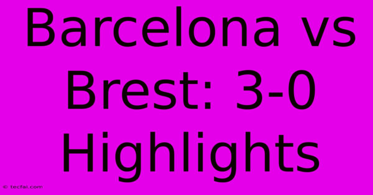 Barcelona Vs Brest: 3-0 Highlights