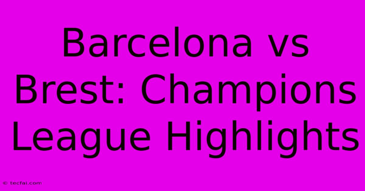 Barcelona Vs Brest: Champions League Highlights