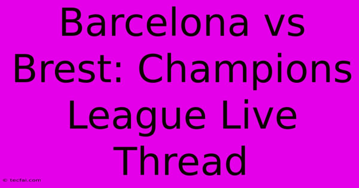 Barcelona Vs Brest: Champions League Live Thread