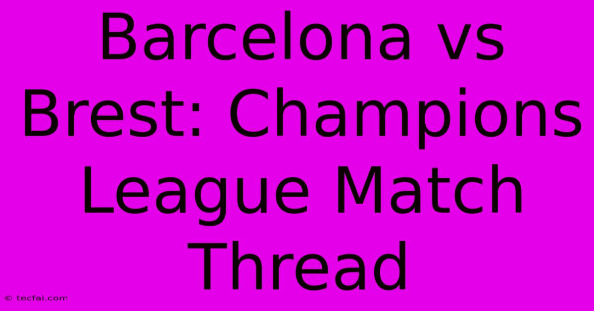 Barcelona Vs Brest: Champions League Match Thread