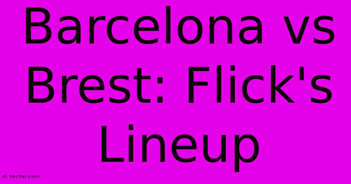 Barcelona Vs Brest: Flick's Lineup