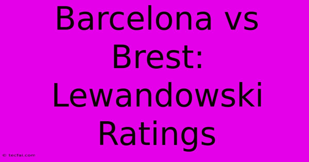 Barcelona Vs Brest: Lewandowski Ratings