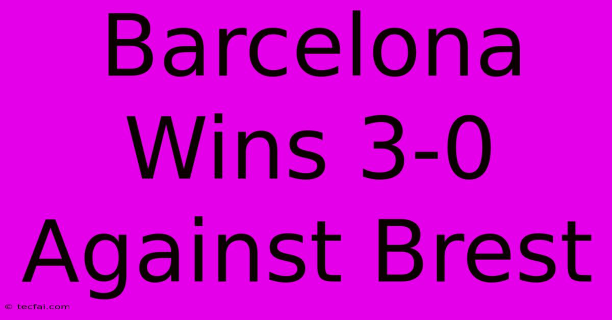 Barcelona Wins 3-0 Against Brest