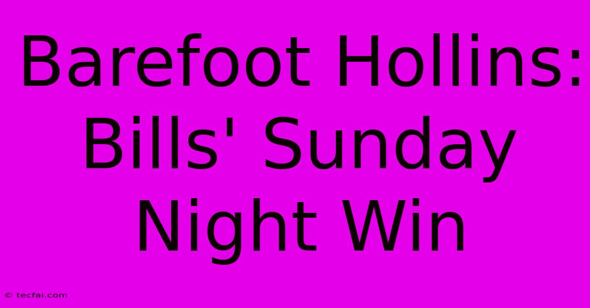 Barefoot Hollins: Bills' Sunday Night Win