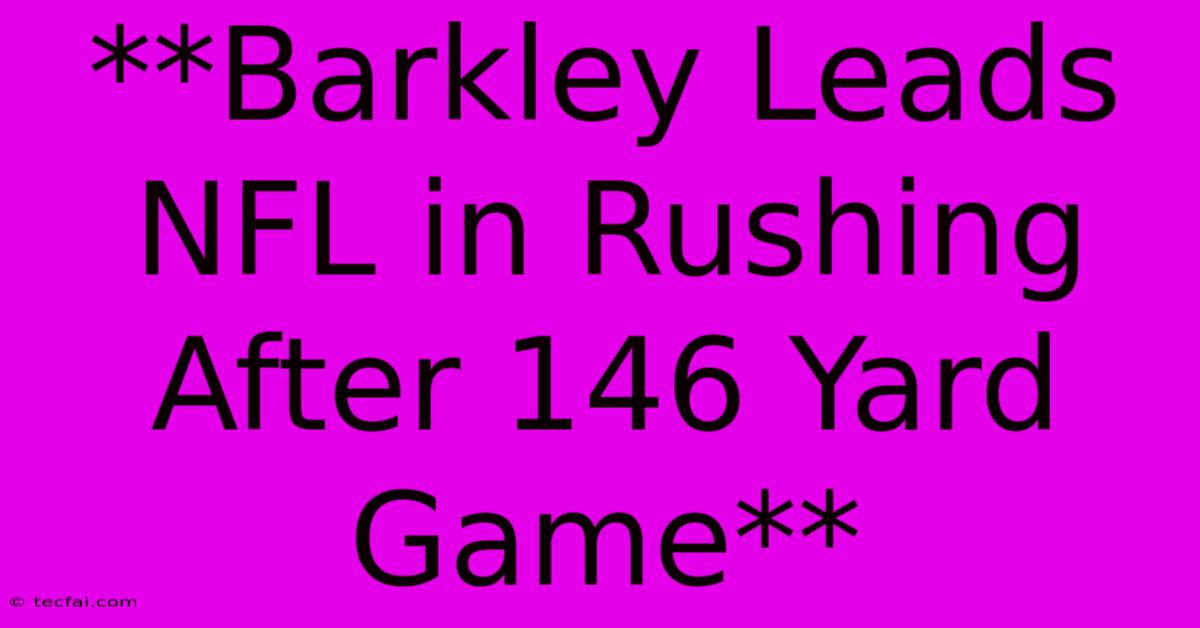 **Barkley Leads NFL In Rushing After 146 Yard Game**