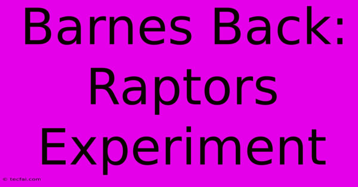 Barnes Back: Raptors Experiment