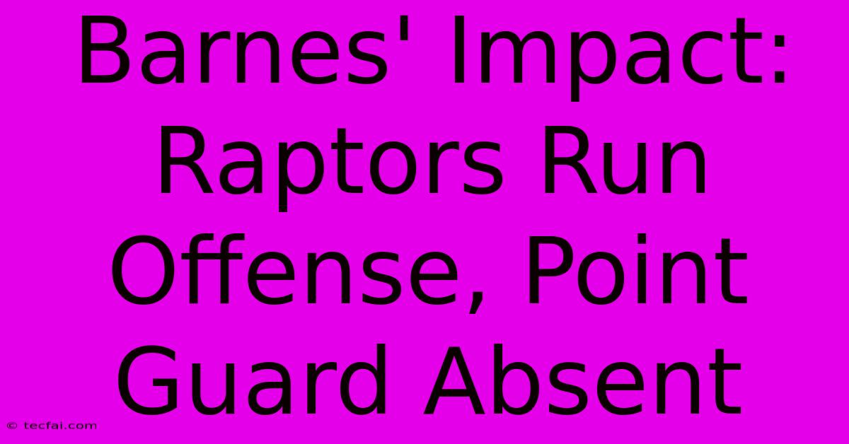 Barnes' Impact: Raptors Run Offense, Point Guard Absent