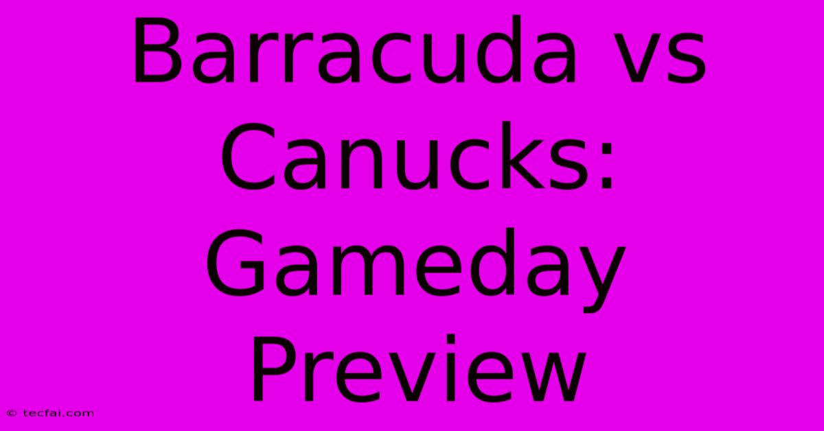 Barracuda Vs Canucks: Gameday Preview