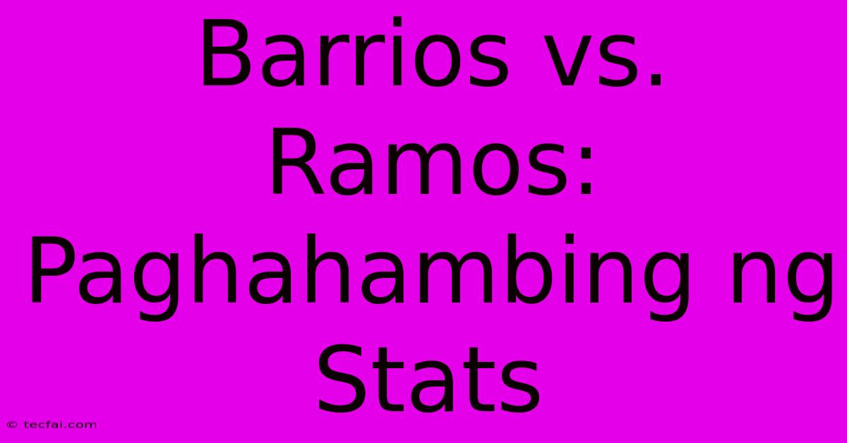 Barrios Vs. Ramos: Paghahambing Ng Stats