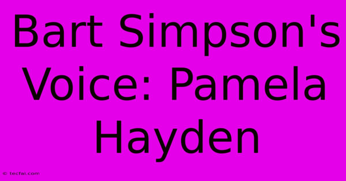 Bart Simpson's Voice: Pamela Hayden