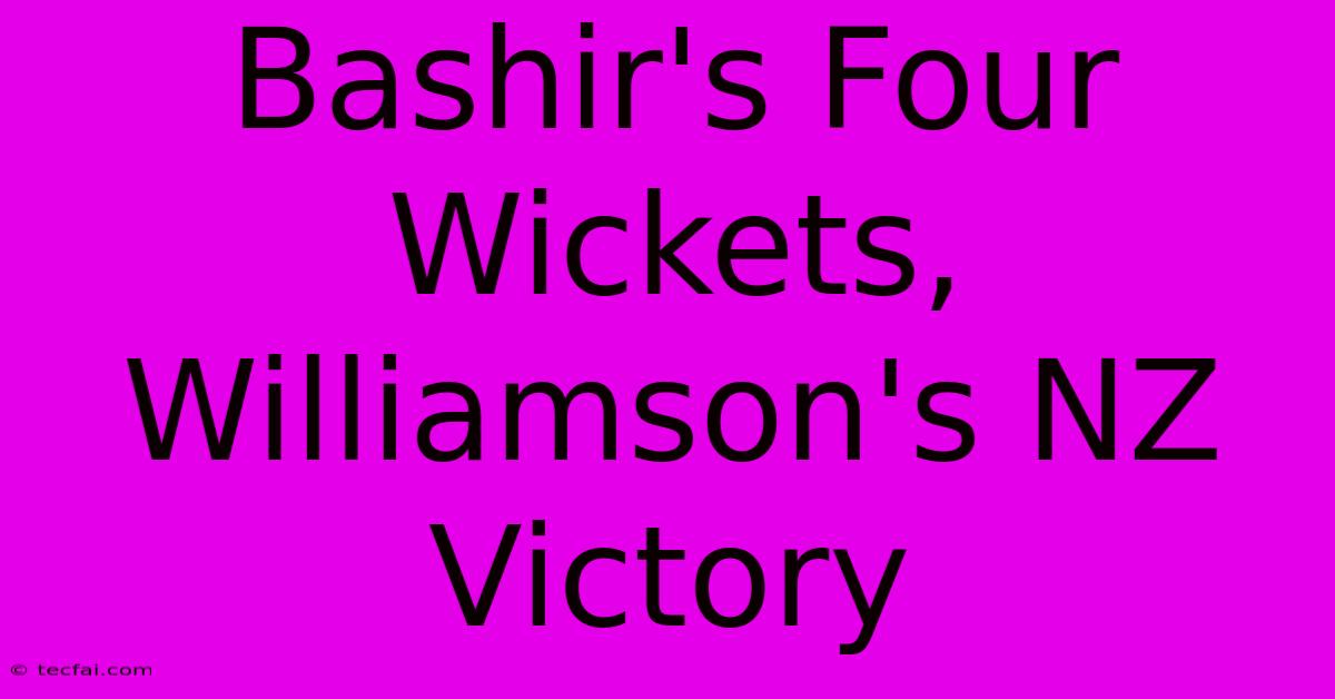 Bashir's Four Wickets, Williamson's NZ Victory